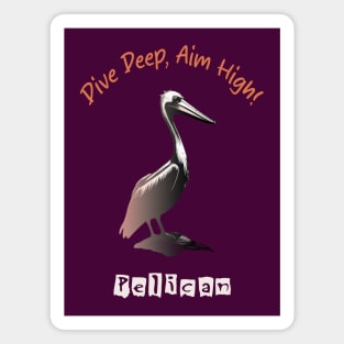 Motivational pelican philosophy! Magnet